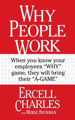 Why People Work: Discovering Your Employees' HIDDEN EXPECTATIONS