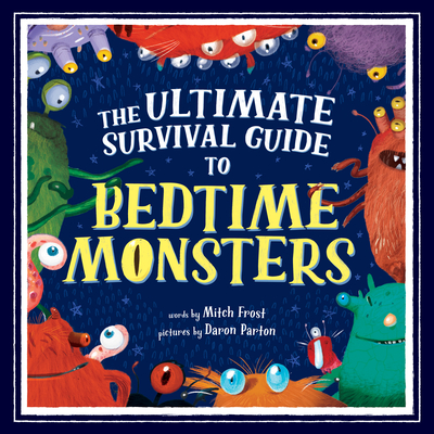 Image for The Ultimate Survival Guide to Bedtime Monsters The Ultimate Survival Guide to Bedtime Monsters