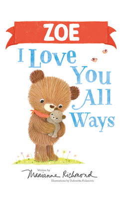 Zoe I Love You All Ways: A Personalized Book About a Parent's Never-Ending Love (Perfect Easter Basket Stuffer for Babies and Toddlers)