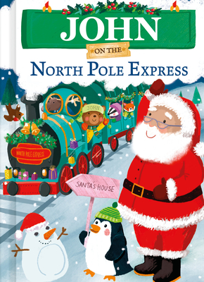 John on the North Pole Express: A Personalized Christmas Picture Book Story for Toddlers and Kids