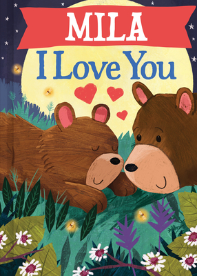 Mila I Love You: A Personalized Bedtime Book for Babies and Toddlers