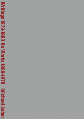 Michael Asher: Writings 19731983 on Works 19691979