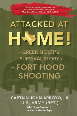 Attacked at Home!: A Green Beret's Survival Story of the Fort Hood Shooting