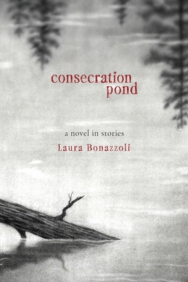 Consecration Pond: A Novel in Stories