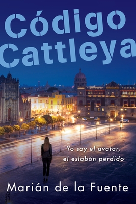 Cdigo Cattleya: Yo soy el avatar, el eslabn perdido (Spanish Edition)