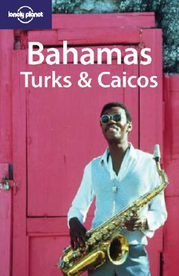 Lonely Planet Bahamas, Turks & Caicos (Lonely Planet Bahamas, Turks and Caicos)