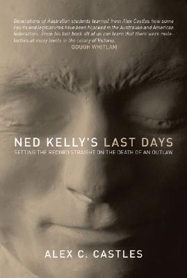 Image for Ned Kelly's Last Days : Setting the record straight on the death of an outlaw