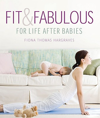 Fit & Fabulous: For Life After Babies