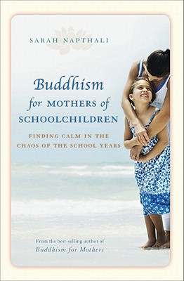 Buddhism for Mothers of Schoolchildren Finding Calm in the Chaos of School Years