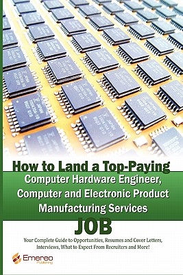 How to Land a Top-Paying Computer Hardware Engineer, Computer and Electronic Product Manufacturing Services Job: Your Complete Guide to Opportunities,