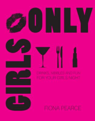 Image for Girls Only: Drinks, nibbles and fun for your girls' night