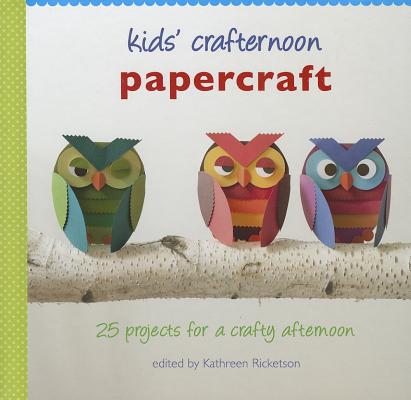 Kids' Crafternoon Papercraft: 25 Projects for a Crafty Afternoon [With Templates]