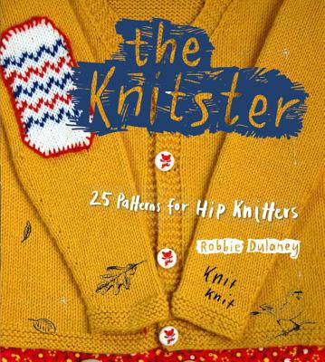 The Knitster: 20 Patterns for Hip Knitters