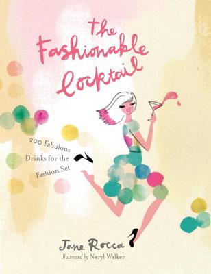 Fashionable Cocktail: 200 Fabulous Drinks for the Fashion Set