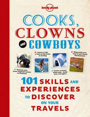 Lonely Planet Cooks, Clowns and Cowboys 101 Skills & Experiences to Discover