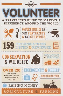 Volunteer: A Traveller's Guide to Making a Difference Around the World (Lonely Planet)