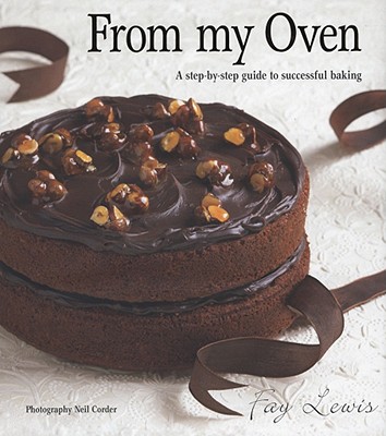 Image for From My Oven: A Step-by-Step Guide to Successful Baking From My Oven: A Step-by-Step Guide to Successful Baking