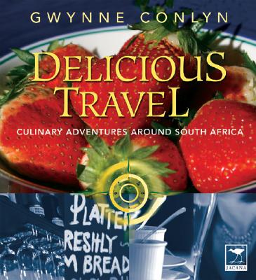 Image for Delicious Travel: Culinary Adventures Around South Africa Delicious Travel: Culinary Adventures Around South Africa