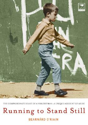 Running to Stand Still: The Compassionate Heart of a Violent Man - A Unique Account of Abuse