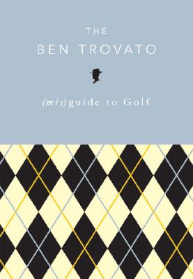 The Ben Trovato (Mis)Guide to Golf