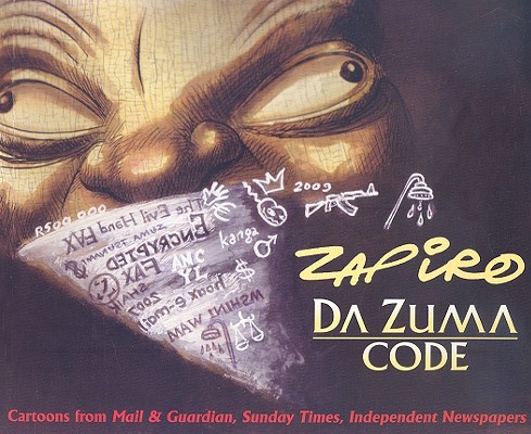 Da Zuma Code: Cartoons from Mail & Guardian, Sunday Times, and Independent Newpapers