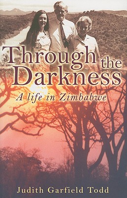 Image for Through the Darkness: A Life in Zimbabwe (Signed and Inscribed by the Author Judith Garfield Todd) Through the Darkness: A Life in Zimbabwe (Signed and Inscribed by the Author Judith Garfield Todd)