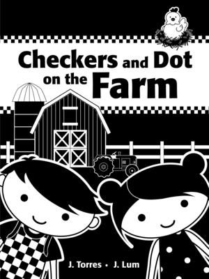 Checkers and Dot at the Farm [Board book] J. Torres and J. Lum