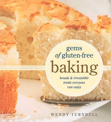 Gems of Gluten-Free Baking: Breads and Irresistible Treats Everyone can Enjoy