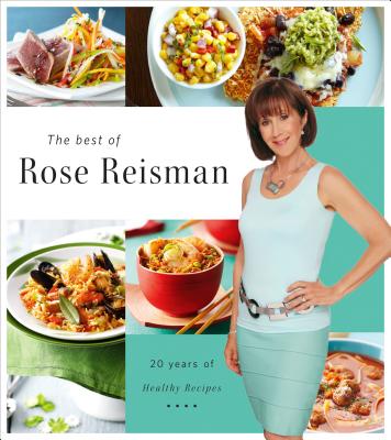 The Best of Rose Reisman: 20 Years of Healthy Recipes
