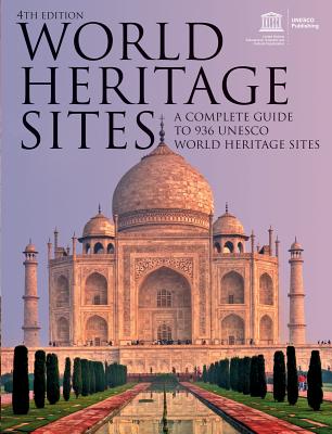 World Heritage Sites: A Complete Guide to 936 UNESCO World Heritage Sites Unesco