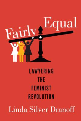 Fairly Equal: Lawyering the Feminist Revolution (A Feminist History Society Book)