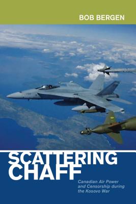 Scattering Chaff: Canadian Air Power and Censorship During the Kosovo War (Beyond Boundaries)