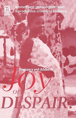 Pregnancy and Childbirth: Joy or Despair Women and Gender-generated Reproductive Crimes of Violence