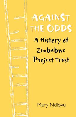 Against the Odds: A History of Zimbabwe Project: A History of Zimbabwe Project