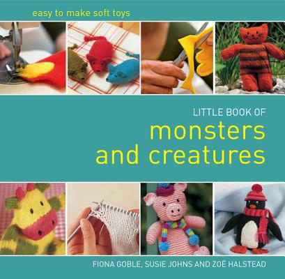 Little Book of Monsters and Creatures: Easy-to-Make Soft Toys