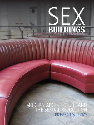 Image for Sex and Buildings: Modern Architecture and the Sexual Revolution