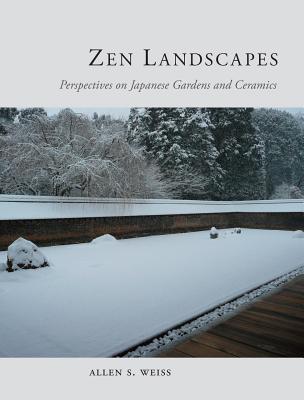 Zen Landscapes; Perspectives on Japanese Gardens and Ceramics