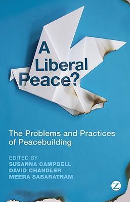 A Liberal Peace: The Problems and Practices of Peacebuilding