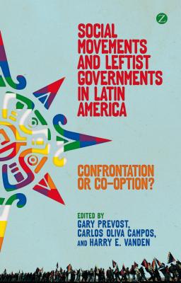 Social Movements and Leftist Governments in Latin America: Confrontation or Co-optation