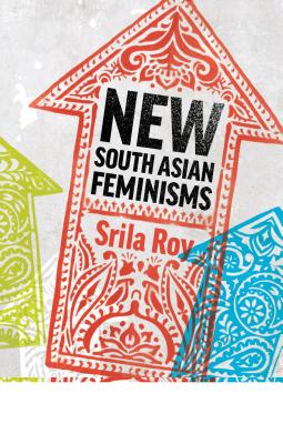 New South Asian Feminisms: Paradoxes and Possibilities