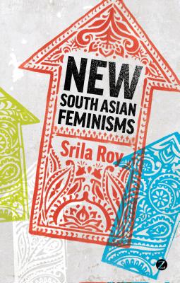New South Asian Feminisms: Paradoxes and Possibilities