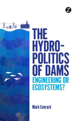 The Hydropolitics of Dams: Engineering or Ecosystems