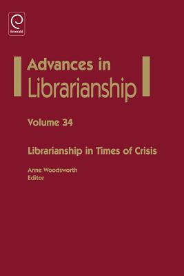 Librarianship in Times of Crisis (Advances in Librarianship, 34)