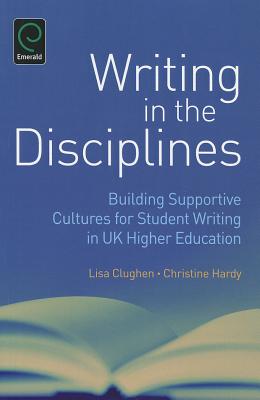 Writing in the Disciplines: Building Supportive Cultures for Student Writing in UK Higher Education