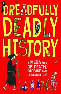 Dreadfully Deadly History: A Mega Mix of Death, Disease and Destruction [Paperback] Gifford, Clive and Pinder, Andrew
