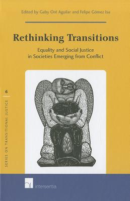Rethinking Transitions: Equality and Social Justice in Societies Emerging from Conflict (6) (Series on Transitional Justice)