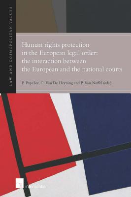 Human rights protection in the European legal order: The interaction between the European and the national courts: The Interaction Between the . Courts (1) (Law & Cosmopolitan Values)
