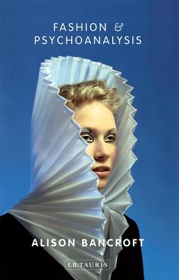 Fashion and Psychoanalysis: Styling the Self (International Library of Cultural Studies)