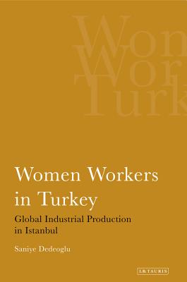 Women Workers in Turkey: Global Industrial Production in Istanbul