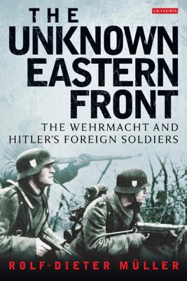 Unknown Eastern Front: The Wehrmacht and Hitler's Foreign Soldiers.